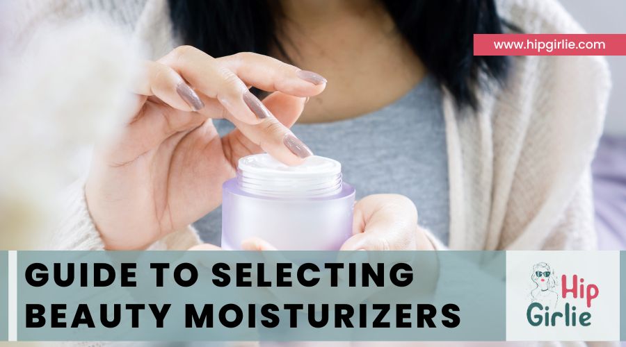 Guide to Selecting Beauty Moisturizers
